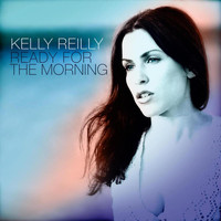 Kelly Reilly - Ready for the Morning