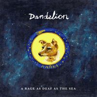 Dandelion - A Rage as Deaf as the Sea