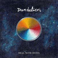 Dandelion - Deal with Dying
