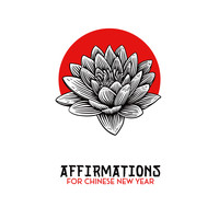 Chinese Relaxation and Meditation, Asian Zen - Affirmations for Chinese New Year: Meditation, Yoga, Self-Care, Spirituality, Asian Traditional Melodies, Nature Sounds