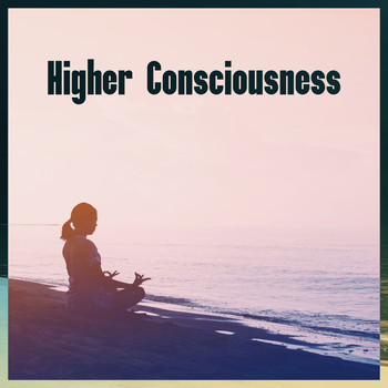 Healing Yoga Meditation Music Consort - Higher Consciousness: Deep Meditation & Yoga Background Music