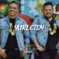 Los Cantores Koko y Koronel - Yurleidy