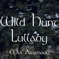 Mia Arsenault - Wild Hunt Lullaby