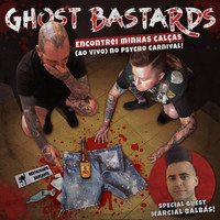 Ghost Bastards - Encontrei Minhas Calças (Ao Vivo) No Psycho Carnival! (Explicit)