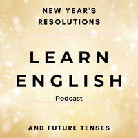 English Languagecast - Learn English Podcast: New Year's Resolutions and Future Tenses