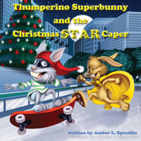 Amber L. Spradlin - Thumperino Superbunny and the Christmas Star Caper