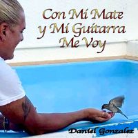 Daniel González - Con Mi Mate y Mi Guitarra Me Voy