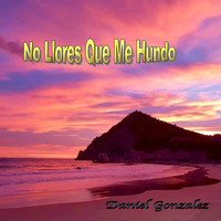 Daniel González - No Llores Que Me Hundo