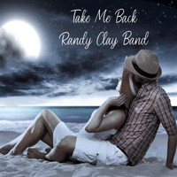 Randy Clay Band - Take Me Back