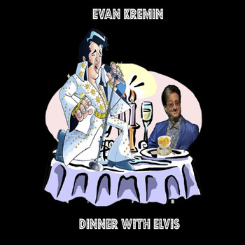 Evan Kremin - Dinner with Elvis
