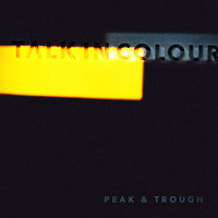 Talk in Colour - Peak & Trough