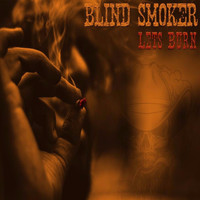 Blind Smoker - Lets Burn