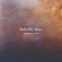 Sheldon Pickering - Butterfly Skies