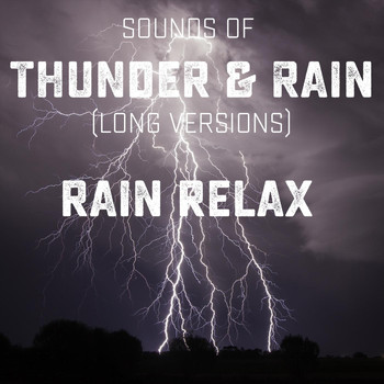Rain Relax - Sounds of Thunder and Rain (Long Versions)