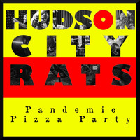 Hudson City Rats - Pandemic Pizza Party