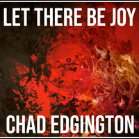 Chad Edgington - Let There Be Joy