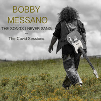 Bobby Messano - The Songs I Never Sang: The Covid Sessions