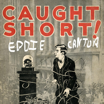 Eddie Cantor - Caught Short! A Saga of Wailing Wall Street