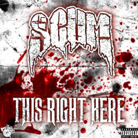 Scum - This Right Here (Explicit)