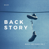 Baum - Backstory: Music for Vlogs, Vol. 1