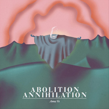 Anna Vo - Abolition Annihilation
