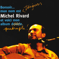 Michel Rivard - Bonsoir... Mon nom est toujours Michel Rivard et voici mon album quadruple! (En Spectacle Intime)