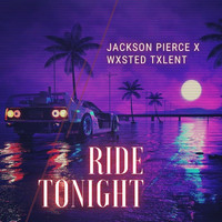 Jackson Pierce - Ride Tonight (feat. Wxsted Txlent)