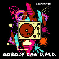 Dreanpitch - Nobody Can D.M.D.