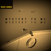 Heath Church - Mystery to Me