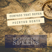 Hardwire Speers - Compass That Never Pointed North