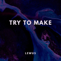 Lewus - Try to Make