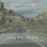 John Greene - Long May You Run