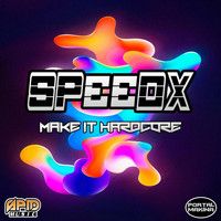 SPEEDX - Make It Hardcore