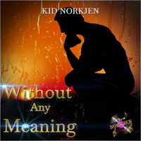 Kid Norkjen - Without Any Meaning