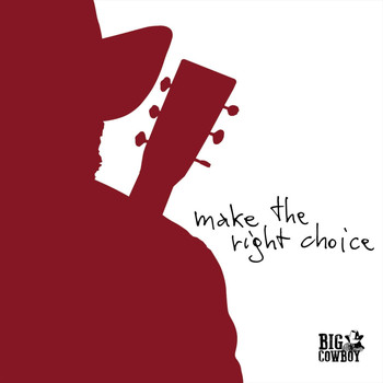 Big Cowboy - Make the Right Choice