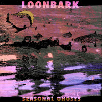 Loonbark - Seasonal Ghosts
