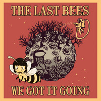 The Last Bees - We Got It Going