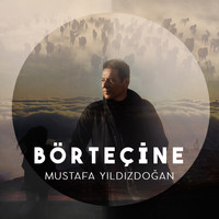 Mustafa Yıldızdoğan - Börteçine