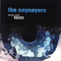 The Naysayers - Come Into Focus