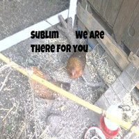 Sublim - We Are There for You