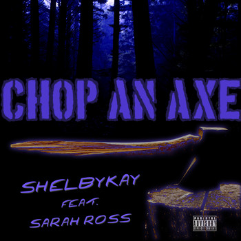 Shelbykay - Chop an Axe (Explicit)