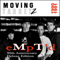 Moving Targetz - Empty'd: 30th Anniversary Deluxe Edition (1990 - 1991)