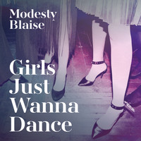 Modesty Blaise - Girls Just Wanna Dance