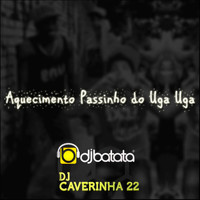 Dj Batata feat. Dj Caverinha 22 - Aquecimento Passinho do Uga Uga