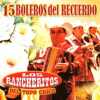 Los Rancheritos Del Topo Chico - 15 Boleros del Recuerdo