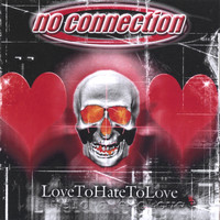 No Connection - Love To Hate To Love