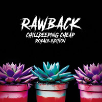 Rawback - Chilldeeping Cheap (Royale Edition)
