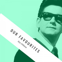 Roy Orbison - Our Favourites