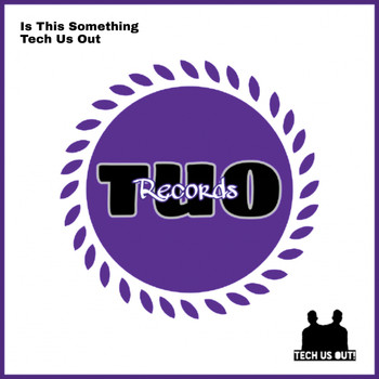 Tech Us Out - Is This Something