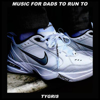 Tygris - Music For Dads To Run To